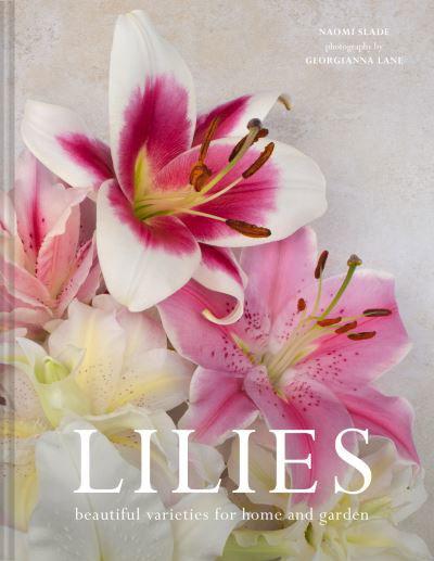 Cover for Naomi Slade · Lilies: Beautiful Varieties for Home and Garden (Inbunden Bok) (2021)