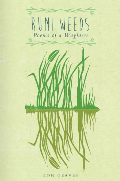 Cover for Geaves, Ron (University of Chester UK) · Rumi Weeds: Poems of a wayfarer (Paperback Book) (2017)