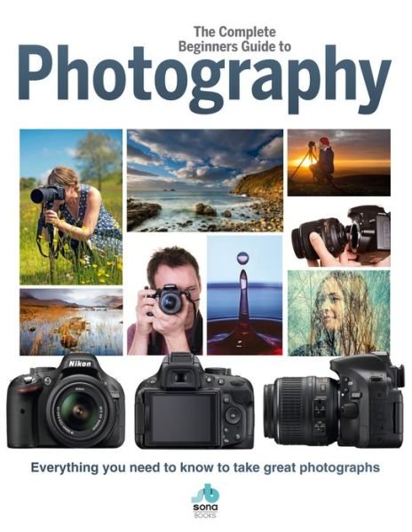 Cover for The Complete Beginners Guide To Photography: Everything you need to know to take great photographs (Hardcover Book) (2019)