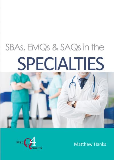 SBAs, EMQs & SAQs in the SPECIALTIES - MedQ4exams - Matthew Hanks - Książki - TFM Publishing Ltd - 9781913755003 - 1 kwietnia 2021