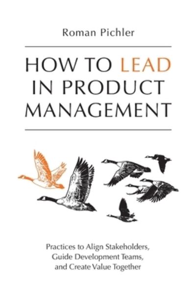 Cover for Roman Pichler · How to Lead in Product Management: Practices to Align Stakeholders, Guide Development Teams, and Create Value Together (Paperback Book) (2020)