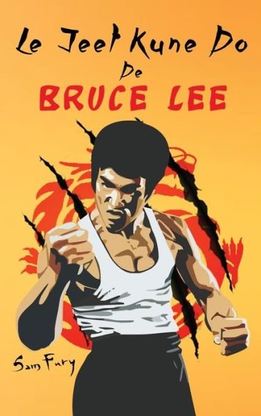 Cover for Sam Fury · Le Jeet Kune Do de Bruce Lee (Hardcover bog) (2021)