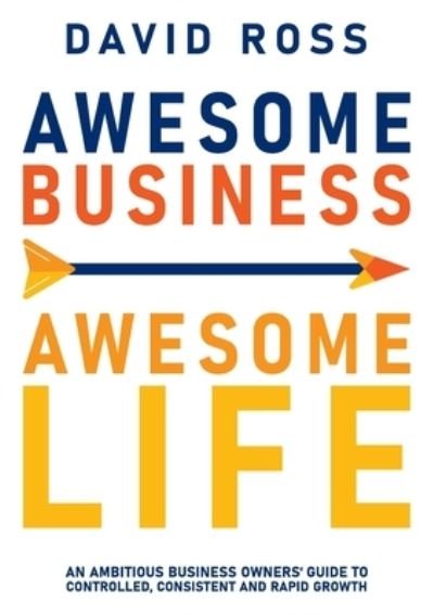 Awesome Business, Awesome Life - David Ross - Bøker - Publish Central - 9781922764003 - 1. mars 2022
