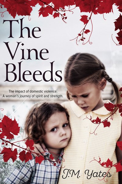 Cover for J.M. Yates · The Vine Bleeds: The Impact of Domestic Violence. a Woman's Journey of Spirit and Strengt (Paperback Book) (2015)