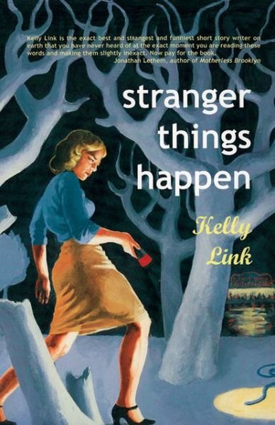 Cover for Kelly Link · Stranger Things Happen: Stories (Taschenbuch) (2001)