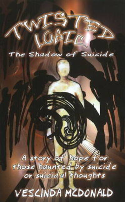 Cover for Yong Hui V. Mcdonald · Twisted Logic: the Shadow of Suicide - a Story of Hope for Those Haunted by Suicide or Suicidal Thoughts (Paperback Book) (2010)