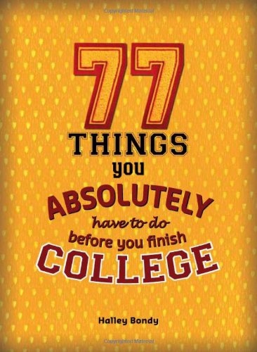 Cover for Halley Bondy · 77 Things You Absolutely Have to Do Before You Finish College (Paperback Book) (2014)