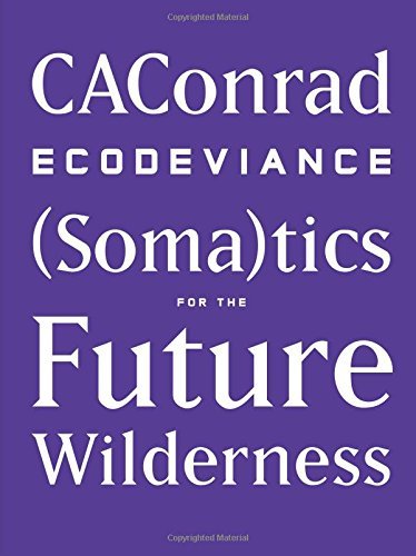 Cover for CAConrad · ECODEVIANCE: (Soma)tics for the Future Wilderness (Innbunden bok) (2014)
