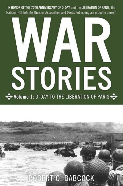 Cover for Robert O Babcock · War Stories Volume I: D-Day to the Liberation of Paris - War Stories (Paperback Book) (2014)