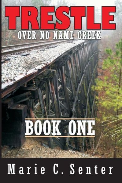 Cover for Marie C. Senter · Trestle over No Name Creek - Book One (Paperback Book) (2014)