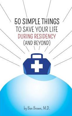 Cover for Ben Brown · 50 Simple Things to Save Your Life During Residency (Taschenbuch) (2014)