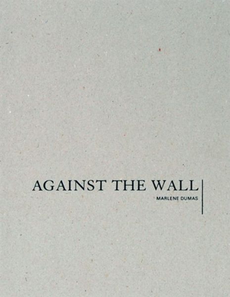 Cover for Marlene Dumas · Marlene Dumas: Against the Wall (Hardcover Book) [Revised edition] (2014)