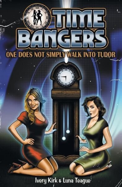 Cover for Ivery Kirk · Timebangers, Vol. 1: One Does Not Simply Walk into Tudor (Paperback Bog) (2015)