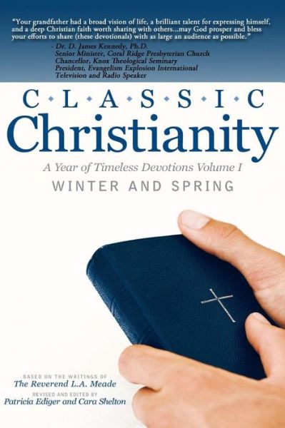 Cover for Rev L a Meade · Classic Christianity a Year of Timeless Devotions Volume I: Winter and Spring (Taschenbuch) (2015)