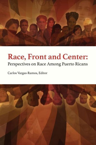 Cover for Carlos Vargas-Ramos · Race, Front and Center : Perspectives on Race among Puerto Ricans (Paperback Book) (2017)