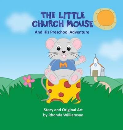Rhonda Williamson · The Little Church Mouse and His Preschool Adventure (Inbunden Bok) (2016)