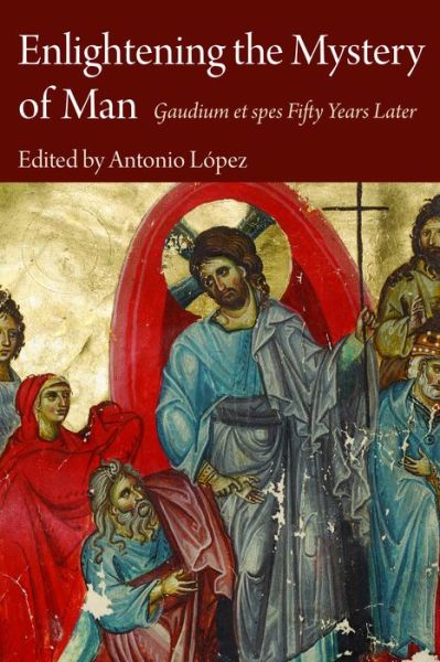 Cover for Antonio Lopez · Enlightening the Mystery of Man: Gaudium et spes Fifty Years Later (Paperback Book) (2018)