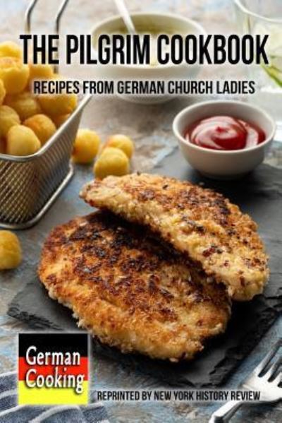 Cover for New York History Review · The Pilgrim Cookbook - Recipes from German Church Ladies (Taschenbuch) (2019)