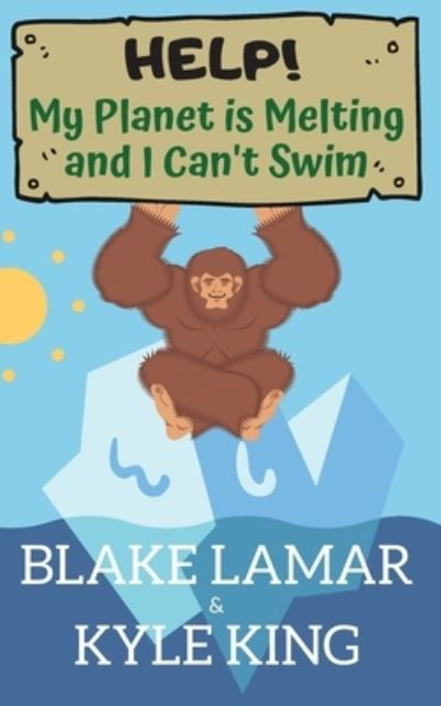 Blake Lamar · Help! My Planet is Melting and I Can't Swim (Paperback Book) (2020)