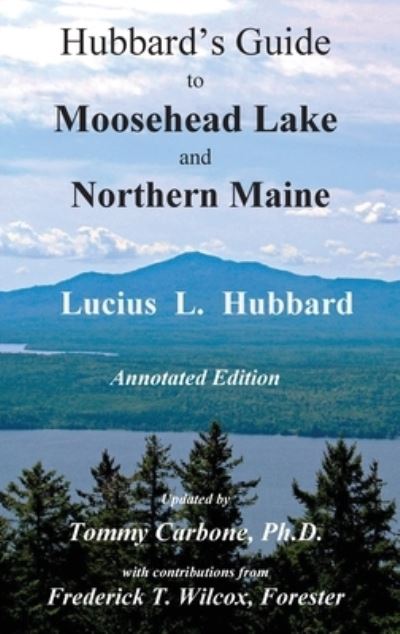 Cover for Lucius L Hubbard · Hubbard's Guide to Moosehead Lake and Northern Maine - Annotated Edition (Hardcover Book) (2020)