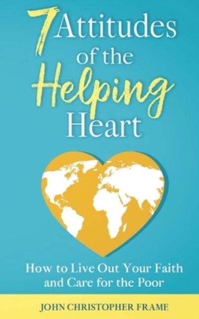 Cover for John Christopher Frame · 7 Attitudes of the Helping Heart (Paperback Book) (2021)
