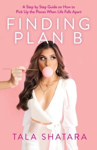 Cover for Tala Shatara · Finding Plan B: A Step By Step Guide On How To Pick Up The Pieces When Life Falls Apart (Paperback Book) (2021)