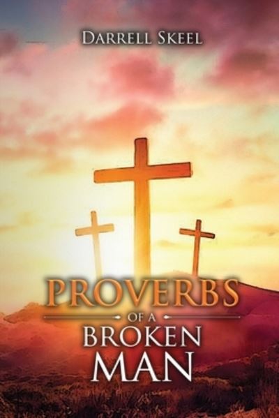 Cover for Darrell Skeel · Proverbs of a Broken Man (Book) (2022)