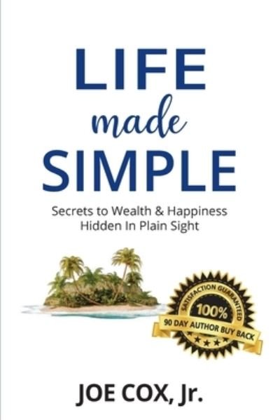Cover for Cox, Joe, Jr · Life Made Simple: Secrets to Wealth &amp; Happiness Hidden in Plain Sight (Paperback Book) (2023)