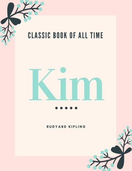 Kim - Rudyard Kipling - Books - Createspace Independent Publishing Platf - 9781973845003 - July 27, 2017