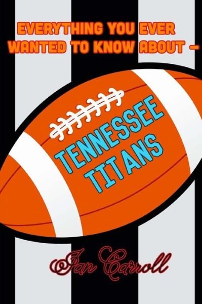 Cover for Ian Carroll · Everything You Ever Wanted to Know About Tennessee Titans (Paperback Book) (2017)