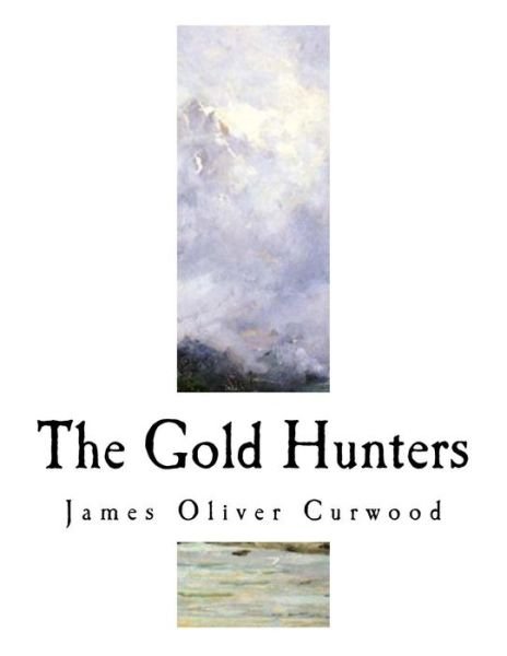 Cover for James Oliver Curwood · The Gold Hunters (Paperback Book) (2017)