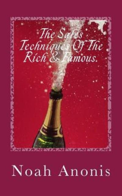 Cover for Noah Anonis · The Sales Techniques of the Rich &amp; Famous. (Taschenbuch) (2018)