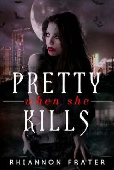 Cover for Rhiannon Frater · Pretty When She Kills (Paperback Book) (2018)