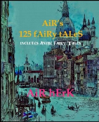 Cover for Air Herk · AiR's 125 fAiRy tALeS ( iNcLuDeS AniMe fAiRy tALeS ) (Paperback Book) (2020)