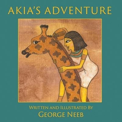 Cover for George Neeb · Akia's Adventure : The Sequel to Pharaoh's Arrow (Paperback Book) (2019)