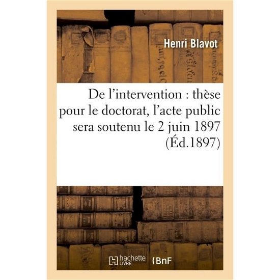 Cover for Blavot · De L'intervention These Pour Le Doctorat, L'acte Public Sera Soutenu Le 2 Juin 1897 (Paperback Bog) (2016)