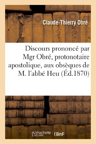 Cover for Obre-c-t · Discours Prononce Par Mgr Obre, Protonotaire Apostolique, Aux Obseques De M. L'abbe Heu (Paperback Book) [French edition] (2013)