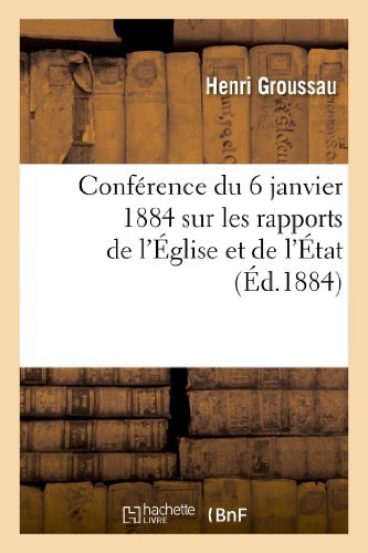 Conference Du 6 Janvier 1884 Sur Les Rapports De L'eglise et De L'etat - Groussau-h - Bøger - HACHETTE LIVRE-BNF - 9782011777003 - 1. juli 2013