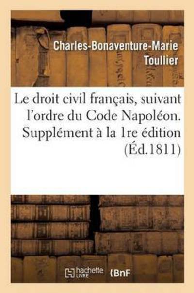 Cover for Toullier · Le Droit Civil Francais, l'Ordre Du Code Napoleon. Supplement A La 1ere Edition Des 8 1ers Volumes - Sciences Sociales (Paperback Book) (2016)