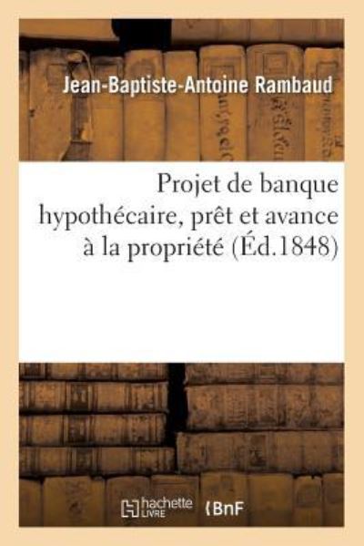 Cover for Rambaud-J-B-A · Projet de Banque Hypothecaire, Pret Et Avance A La Propriete (Paperback Book) (2017)