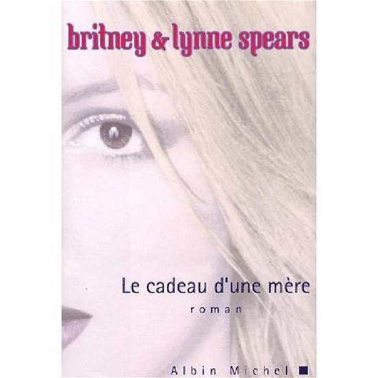 Cadeau D'une Mere (Le) (Romans, Nouvelles, Recits (Domaine Etranger)) - Britney Spears - Bøger - Albin Michel - 9782226128003 - 1. november 2001