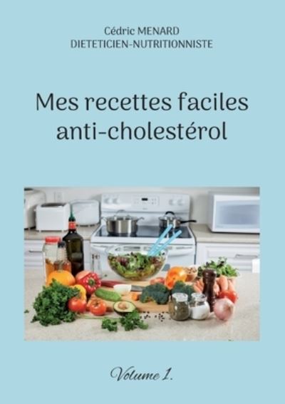 Cover for Cedric Menard · Mes recettes faciles anti-cholesterol : Volume 1. (Pocketbok) (2022)