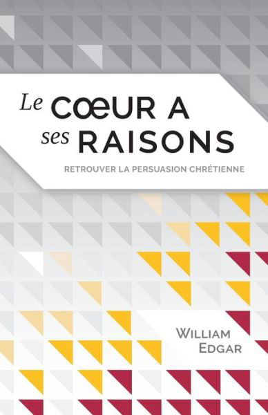 Cover for William Edgar · Le coeur a ses raisons (Reasons of the Heart) (Paperback Book) (2016)