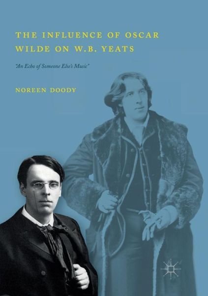 Cover for Noreen Doody · The Influence of Oscar Wilde on W.B. Yeats: &quot;An Echo of Someone Else's Music&quot; (Paperback Book) [Softcover reprint of the original 1st ed. 2018 edition] (2019)