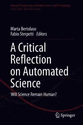 A Critical Reflection on Automated Science: Will Science Remain Human? - Human Perspectives in Health Sciences and Technology -  - Livros - Springer Nature Switzerland AG - 9783030250003 - 6 de fevereiro de 2020