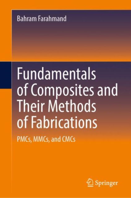 Cover for Bahram Farahmand · Fundamentals of Composites and Their Methods of Fabrications: PMCs, MMCs, and CMCs (Hardcover Book) (2025)