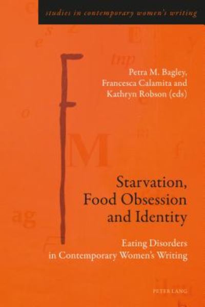 Cover for Starvation, Food Obsession and Identity: Eating Disorders in Contemporary Women’s Writing - Studies in Contemporary Women’s Writing (Paperback Book) [New edition] (2017)