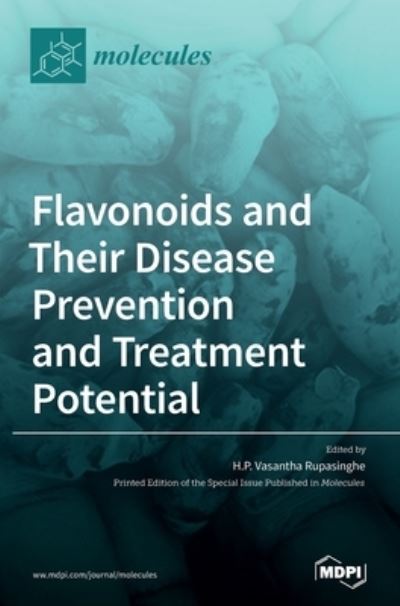 Flavonoids and Their Disease Prevention and Treatment Potential - H P Vasantha Rupasinghe - Books - MDPI AG - 9783036500003 - March 29, 2021