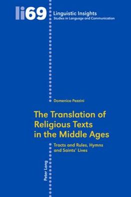 The Translation of Religious Texts in the Middle Ages: Tracts and Rules, Hymns and Saints' Lives - Linguistic Insights - Domenico Pezzini - Books - Verlag Peter Lang - 9783039116003 - June 16, 2008