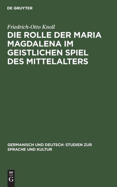 Cover for Friedrich-Otto Knoll · Die Rolle der Maria Magdalena im geistlichen Spiel des Mittelalters (Bog) (1934)